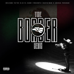 The Border (Remix) Ft. Joshua Trinidad