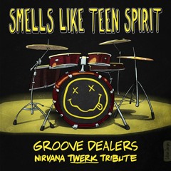 Groove Dealers - Smells Like Teen Spirit (Nirvana Twerk Tribute)
