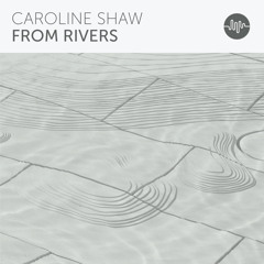 Caroline Shaw - From Rivers