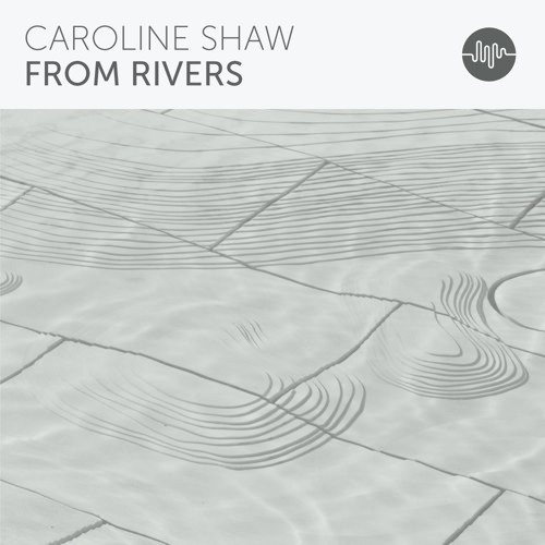 Caroline Shaw - From Rivers
