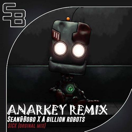 Sean & Bobo x A Billion Robots - Sick (ANARKEY REMIX)