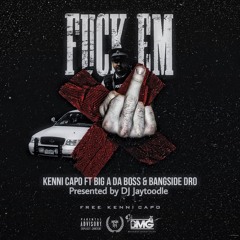 Kenni Capo X Big A The Boss X King Dro - Fuck Em