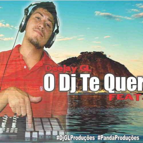 O Dj Te Quer Feat. Deejay GL