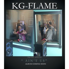 K.G- Flame: " Aint Us"