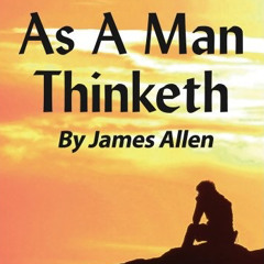 As A Man Thinketh - James Allen - Full Audio Book