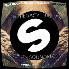 Zeds Dead & Oliver Heldens - You Know (The Regacy Trap Mix)