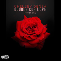 Chelsey Denea - Double Cup Love (Do Your Thing)