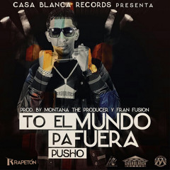 Pusho - To' El Mundo Pa' Fuera