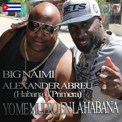 Big Naimi & Alexander Abreu-YO ME MUERO EN LA HABANA