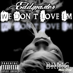 Eddmaster - We Don't Love 'Em