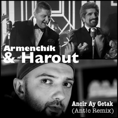 Armenchik & Harout - Ancir Ay Getak (Ant!c Remix) [FREE DOWNLOAD]