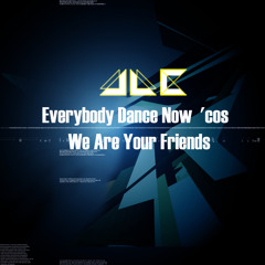 Everybody Dance Now 'cos  We Are Your Friends - Justice  & C+C Music Factory Vs JLC remix Bootleg