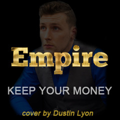 Dustin Lyon - "Keep Your Money" (Empire cover song)