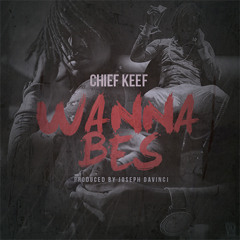 Chief Keef feat. Rowdy Cyrus - Wanna Bes [Prod. Joseph DaVinci]