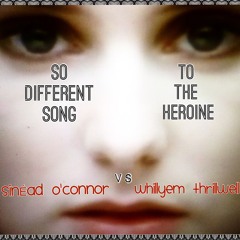 Sinead O'Connor - So Different Song To The Heroine (WhiLLThriLLMiX)