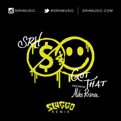 SRH - Got That Ft Mike Posner (Sluggo Remix)