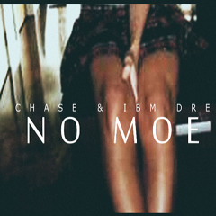 IBM Dre & CHASE - No Moe