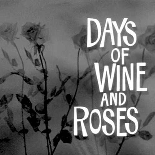 The Days Of Wine And Roses By Edwardoneill On Soundcloud Hear The World S Sounds The Days Of Wine And Roses By Edwardoneill On Soundcloud Hear The World S Sounds