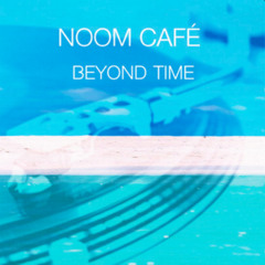 Beyond Time - Noom Café's Chillout Mix