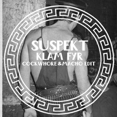 Suspekt - Klam Fyr (Cockwhore & Macho I'll Be Good Edit)