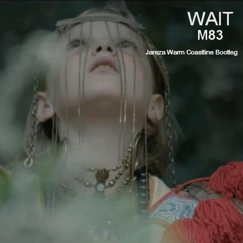 Stream M83 - Wait (Jareza Warm Coastline Bootleg) !!!FREE DOWNLOAD.