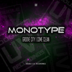 MONOTYPE - GROOVE CITY | COME CLEAN (OUT NOW)