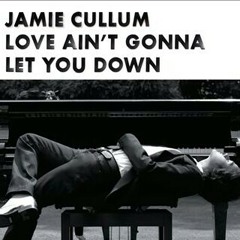 Love ain't gonna let you down - Jamie cullum