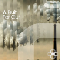 A.Fruit - Far Out EP [SEO010]