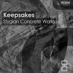 Keepsakes - Stygian Concrete Works EP [SEO008]