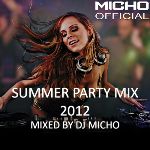 Stream Summer Party Mix 2012 (Mixed by DJ Micho) by Micho Official | Listen  online for free on SoundCloud