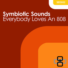 Symbiotic Sounds - Everybody Loves An 808 EP [SEO002]
