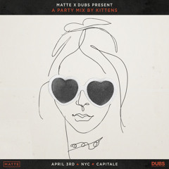 MATTE x DUBS Present: A Party Mix By KITTENS