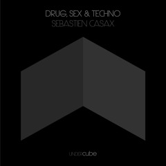 Sebastien Casax - Drug, Sex & Techno ***out on april 6th***