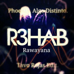 Phoenix, Algo Distinto (R3hab & Sander Van Doorn Vs Rawayana.) Tavo Rojas Edit