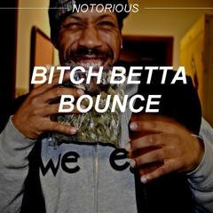 Notorious - Bitch Betta Bounce (GSTRAP Remix)