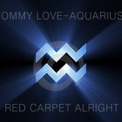 TOMMY LOVE AQUARIUS Vz RED CARPET -ALRIGHT(laert junior mashup)
