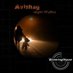 Avishag NightWalker  (Original Mix) [Blowing Haze Records]