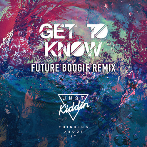 Just Kiddin' - Thinking About It (Get To Know's Futureboogie Remix)