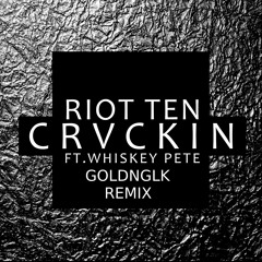 Riot Ten - Crvckin Ft. Whiskey Pete (GOLDNGLK Official Remix)