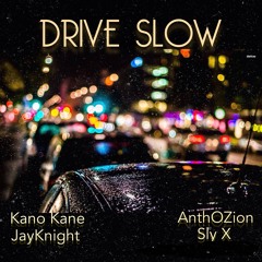Drive Slow (KanoKane, AnthOZion, JayKnight, Sly X)