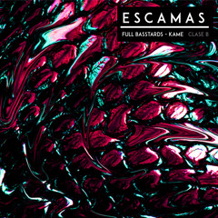 ESCAMAS - Kame - Full Basstards Prod.