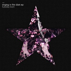 Tuesday Born - Singing In The Dark