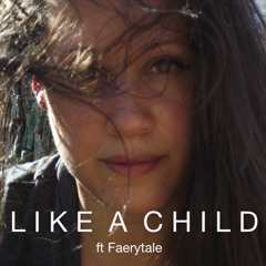 LIKE A CHILD ft Faerytale - Alternative Mix