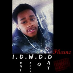 Phame - I.D.W.D.D (I Dont Wanna Do Dat)
