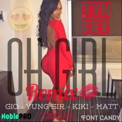 Oh Girl Remix- TYN Key X Yung Sir X Kay Dre X Just Mat X Gio
