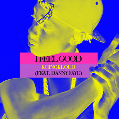 KhingKloud - I Feel Good (Feat. DannyFaye)
