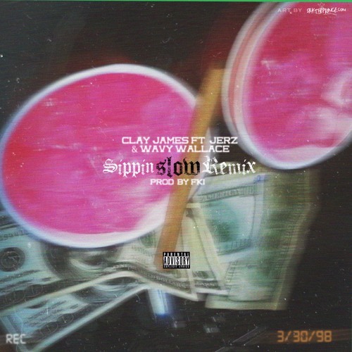 Clay James ft. JerZ & Wavy Wallace - "Sippin Slow" (Remix)