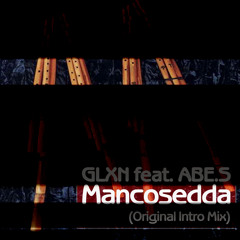 GLXN feat. ABE.S - Mancosedda FREE DOWNLOAD