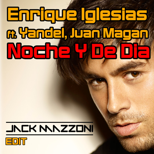 Enrique Iglesias Ft. Yandel, Juan Magan - Noche Y De Dia (Jack Mazzoni Edit)