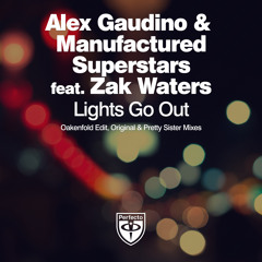 Alex Gaudino & Manufactured Superstars feat Zak Waters - Lights Go Out (Pretty Sister Remix)